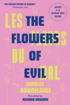 Baudelaire, Charles: Les Fleurs Du Mal (the Flowers of Evil): The Award-Winning Translation